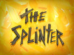 The Splinter