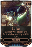  Striker Carrier will attack the first visible enemy in range. Increasing level increases range. (Replaced by  Assault Mode in Update 24.0 (2018-11-08))