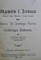 János Kardos: Moses i Josua (Moses and Joshua) – prekmurian translation of the 5 Moses's books and book of Joshua. Kardos wrote in the 19th century, but the printed issue is from 1926