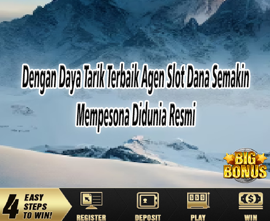 Dengan Daya Tarik Terbaik Agen Slot Dana Semakin Mempesona Didunia Resmi